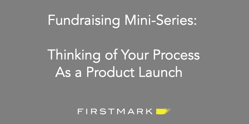 Fundraising: Thinking of Your Process As a Product Launch