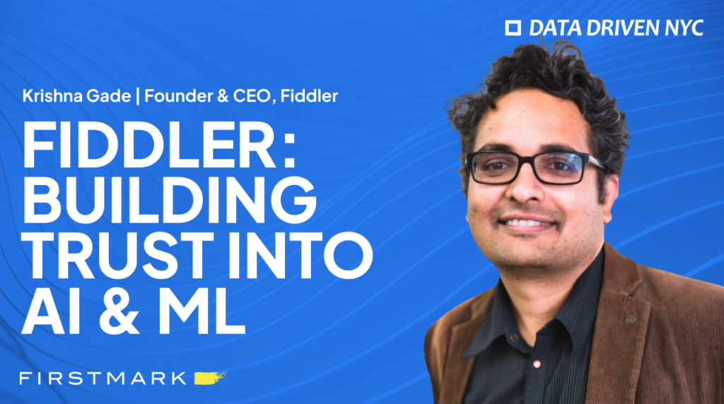In Conversation with Krishna Gade, CEO, Fiddler